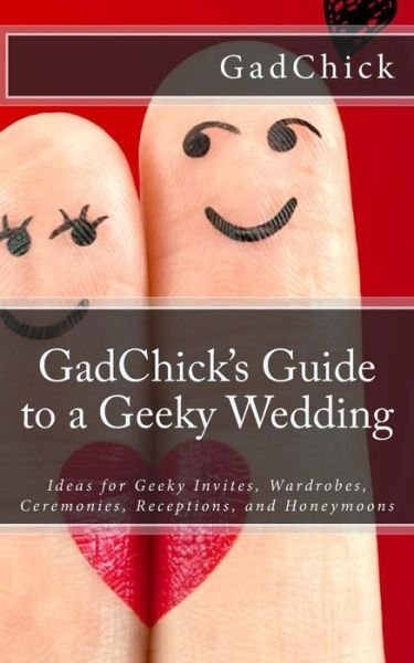 Cover for Gadchick · Gadchick's Guide to a Geeky Wedding: Ideas for Geeky Invites, Wardrobes, Ceremonies, Receptions, and Honeymoons (Taschenbuch) (2012)