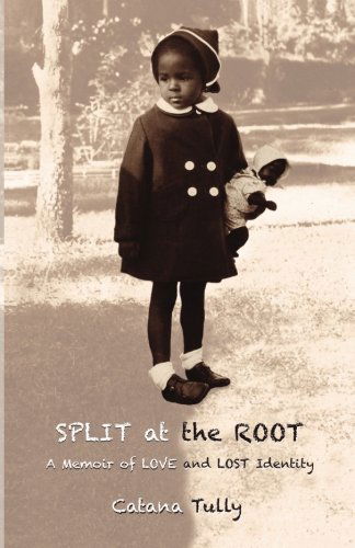 Cover for Catana Tully · Split at the Root: a Memoir of Love and Lost Identity (Taschenbuch) (2012)