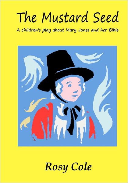 Cover for Rosy Cole · The Mustard Seed: A children's play about Mary Jones and her Bible (Paperback Book) (2011)