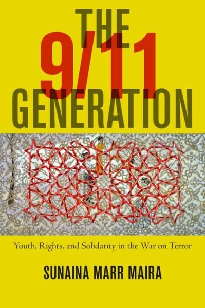Cover for Sunaina Marr Maira · The 9/11 Generation: Youth, Rights, and Solidarity in the War on Terror (Hardcover bog) (2016)