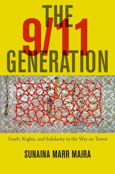 Cover for Sunaina Marr Maira · The 9/11 Generation: Youth, Rights, and Solidarity in the War on Terror (Hardcover Book) (2016)