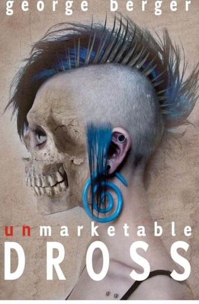 Unmarketable Dross - George Berger - Libros - Createspace - 9781480145696 - 7 de noviembre de 2012