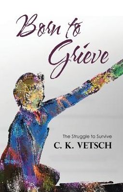 Cover for C K Vetsch · Born to Grieve (Paperback Book) (2017)