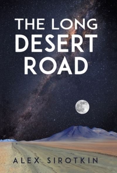 Cover for Alex Sirotkin · The Long Desert Road (Hardcover Book) (2020)