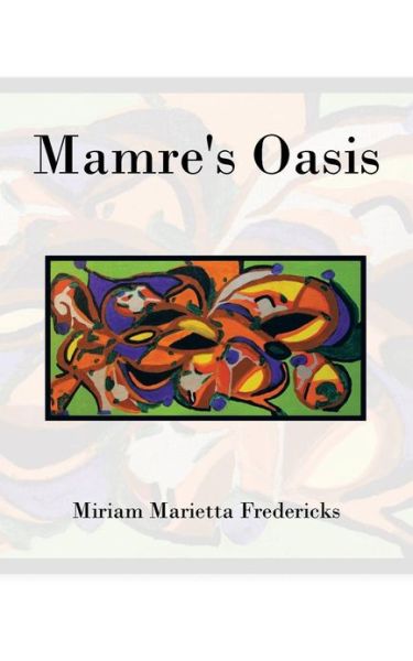 Mamre's Oasis: God's Sustenance in Deprivation - Miriam Marietta Fredericks - Books - AuthorHouse - 9781481726696 - March 27, 2013