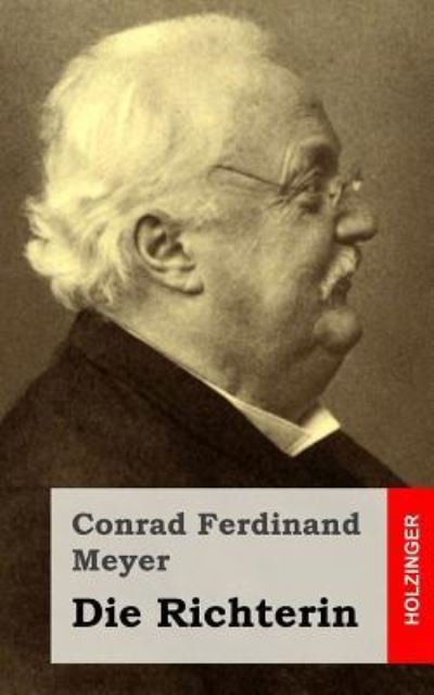 Die Richterin - Conrad Ferdinand Meyer - Books - Createspace - 9781482646696 - February 28, 2013