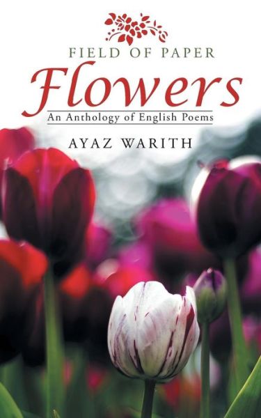 Cover for Ayaz Warith · Field of Paper Flowers: an Anthology of English Poems (Paperback Book) (2015)