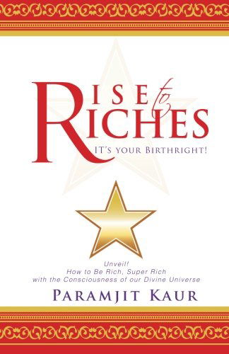 Rise to Riches: It's Your Birthright! - Paramjit Kaur - Książki - PartridgeSingapore - 9781482899696 - 20 maja 2014