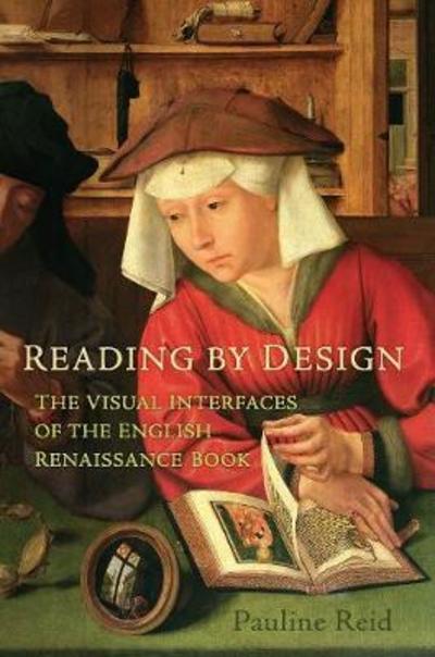 Cover for Pauline Reid · Reading by Design: The Visual Interfaces of the English Renaissance Book (Hardcover Book) (2019)