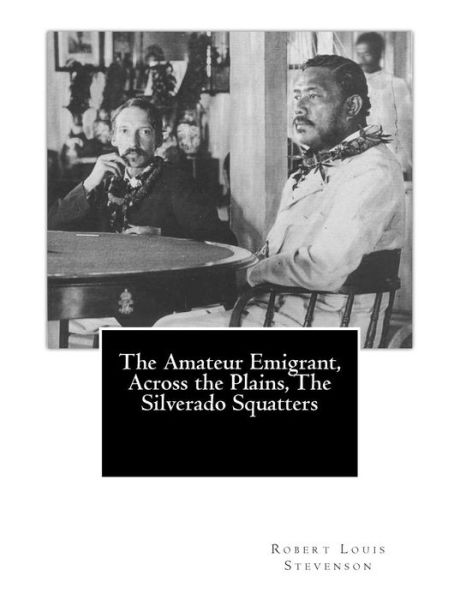 Cover for Robert Louis Stevenson · The Amateur Emigrant, Across the Plains, the Silverado Squatters (Paperback Book) (2013)