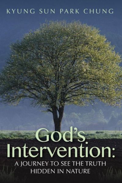 Cover for Kyung Sun Park Chung · God's Intervention: a Journey to See the Truth Hidden in Nature (Pocketbok) (2013)