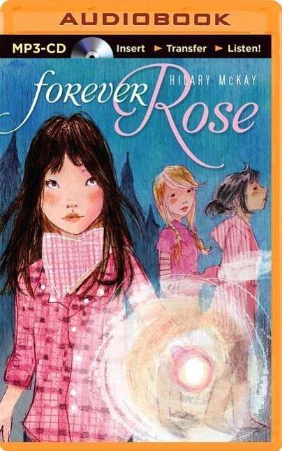 Forever Rose - Hilary Mckay - Music - Brilliance Audio - 9781491572696 - December 23, 2014