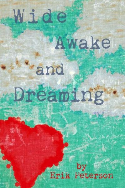 Wide Awake and Dreaming - Erik Peterson - Książki - Createspace - 9781492278696 - 2 grudnia 2013