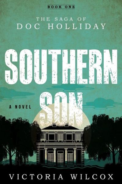 Cover for Victoria Wilcox · Southern Son: The Saga of Doc Holliday (Paperback Book) (2019)