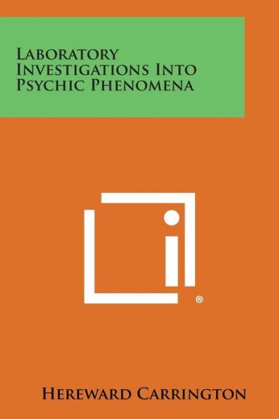 Laboratory Investigations into Psychic Phenomena - Hereward Carrington - Livros - Literary Licensing, LLC - 9781494076696 - 27 de outubro de 2013