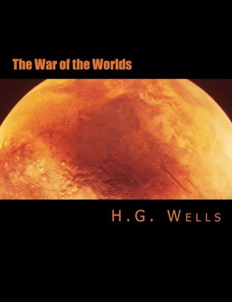 War of the Worlds: the Complete & Unabridged Original Classic - H G Wells - Books - Createspace - 9781495983696 - February 22, 2014