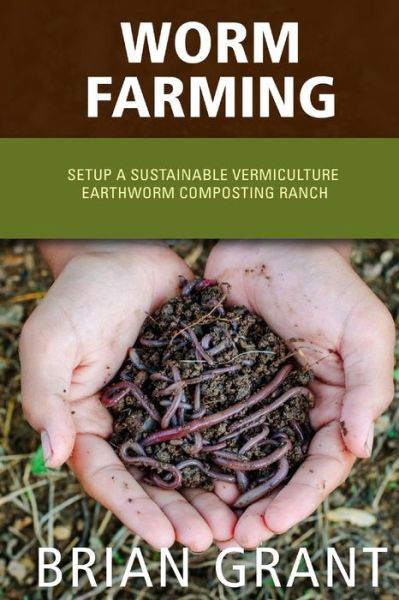 Cover for Brian Grant · Worm Farming: Everything You Need to Know to Setting Up a Successful Worm Farm (Pocketbok) (2014)
