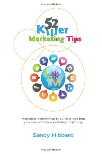 Cover for Ms Sandy L Hibbard · 52 Killer Marketing Tips: Marketing Demystified in 52 Killer Tips That Your Competition is Probably Forgetting About. (Paperback Bog) (2014)