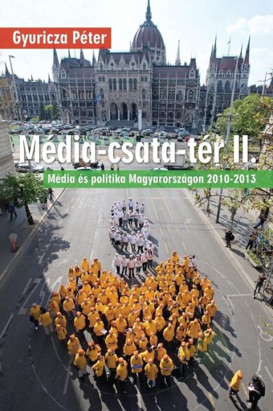 Cover for J Michael Mcnutt · Média-csata-tér Ii.: Média És Politika Magyarországon 2010-2013 (Paperback Book) [Hungarian edition] (2014)