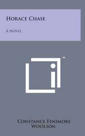 Horace Chase - Constance Fenimore Woolson - Libros - Literary Licensing, LLC - 9781498148696 - 7 de agosto de 2014