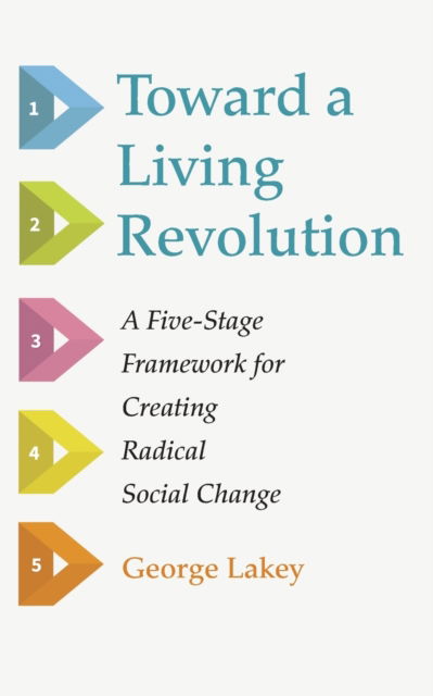 Toward a Living Revolution - George Lakey - Kirjat - Wipf & Stock Publishers - 9781498292696 - torstai 3. maaliskuuta 2016