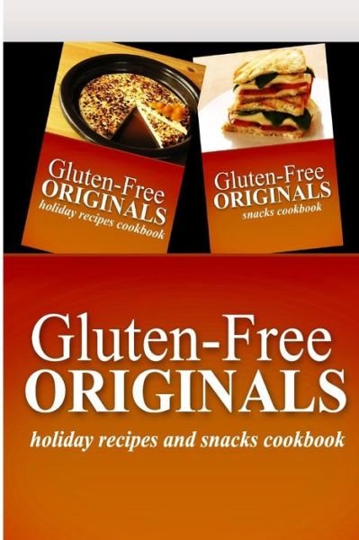 Cover for Gluten Free Originals · Gluten-free Originals - Holiday Recipes and Snacks Coookbook: Practical and Delicious Gluten-free, Grain Free, Dairy Free Recipes (Paperback Book) (2014)
