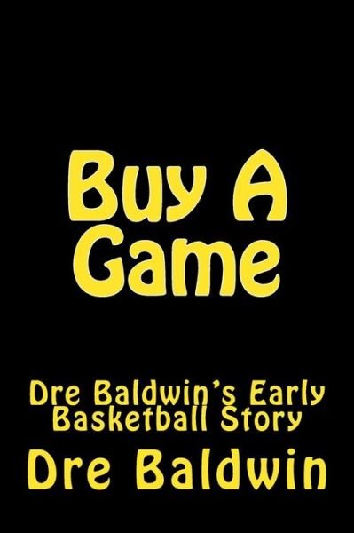 Cover for Dre Baldwin · Buy a Game: Dre Baldwin's Early Basketball Story (Pocketbok) (2012)