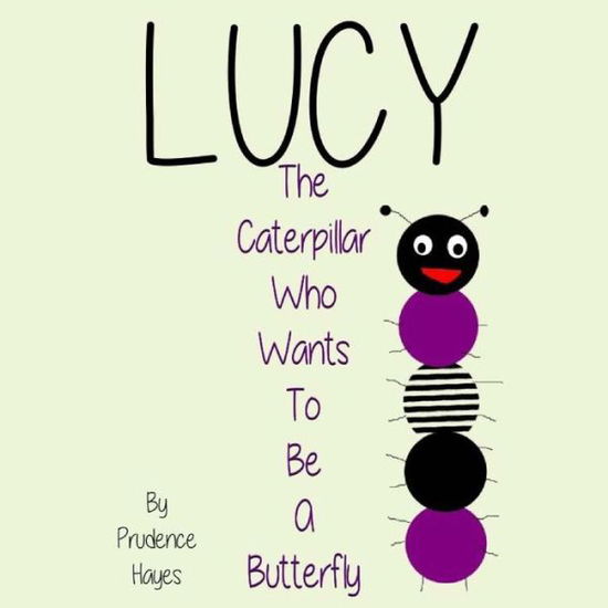 Cover for Prudence Hayes · Lucy the Caterpillar Who Wants to Be a Butterfly (Paperback Book) (2014)