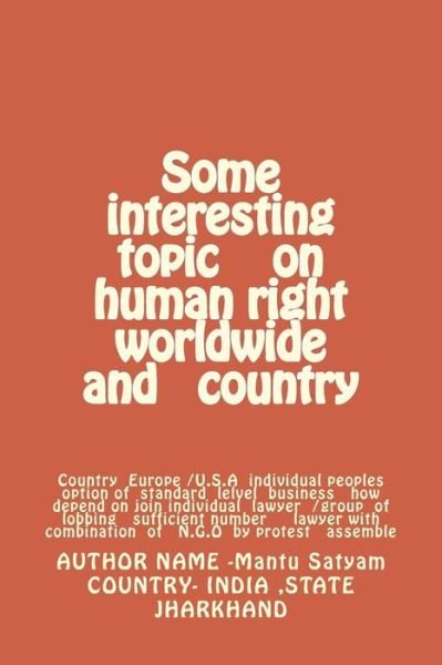 Cover for Mantu Kumar Satyam · Some Interesting Topic on Human Right Worldwide and Country: Country Europe /u.s.a Individual Peoples Option of Standard Lelvel Business How Depend on (Paperback Bog) (2014)