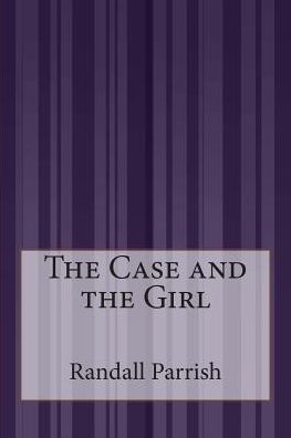 Cover for Randall Parrish · The Case and the Girl (Paperback Book) (2015)