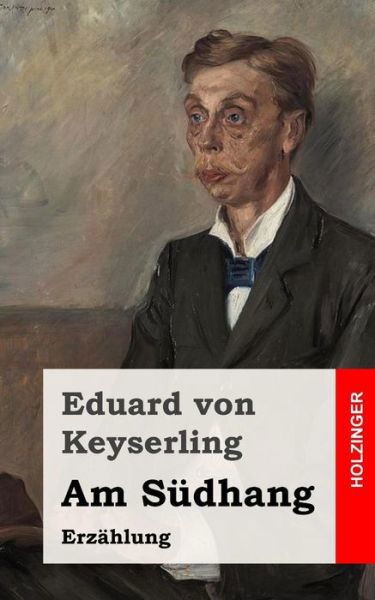 Am Sudhang: Erzahlung - Eduard Von Keyserling - Books - Createspace - 9781505662696 - December 27, 2014