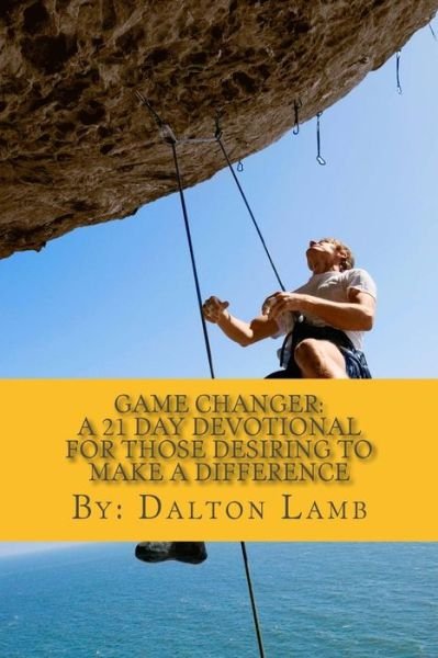 Cover for Dalton Lamb · Game Changer: a 21 Day Devotional for Those Desiring to Make a Difference (Taschenbuch) (2015)