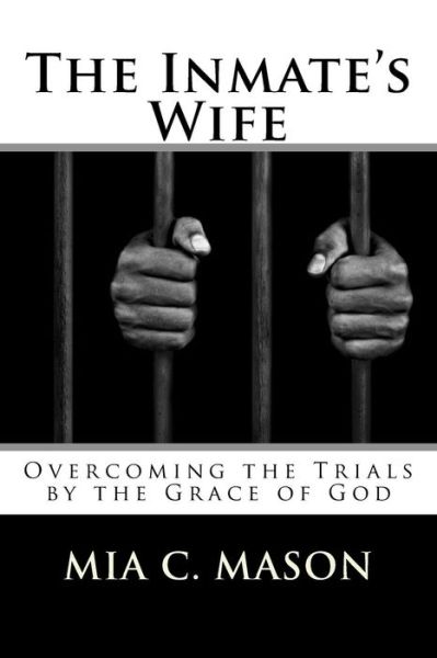 Cover for Mia Mason · The Inmate's Wife: Overcoming the Trials by the Grace of God (Paperback Book) (2015)