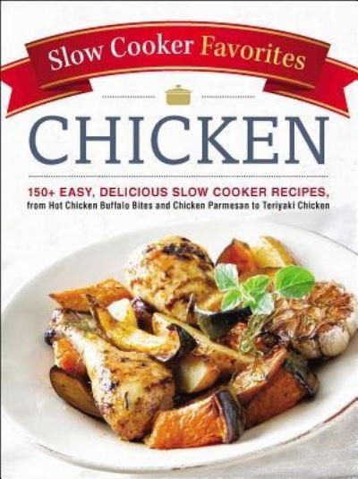 Cover for Adams Media · Slow Cooker Favorites Chicken: 150+ Easy, Delicious Slow Cooker Recipes, from Hot Chicken Buffalo Bites and Chicken Parmesan to Teriyaki Chicken - Slow Cooker Cookbook Series (Paperback Book) [First Adams Media trade paperback edition. edition] (2017)