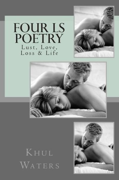 The Four Ls: Lust, Love, Loss & Life - Khul Waters - Książki - Createspace - 9781511586696 - 6 kwietnia 2015