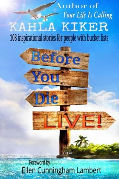 Cover for Kahla Kiker · Before You Die - Live: 108 Inspirational Stories for People with Bucket Lists (Paperback Book) (2015)