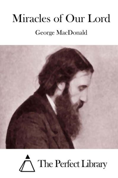 Miracles of Our Lord - George Macdonald - Books - Createspace - 9781512039696 - May 4, 2015