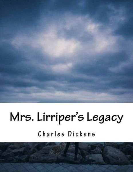 Mrs. Lirriper's Legacy - Charles Dickens - Livros - Createspace - 9781517261696 - 9 de setembro de 2015