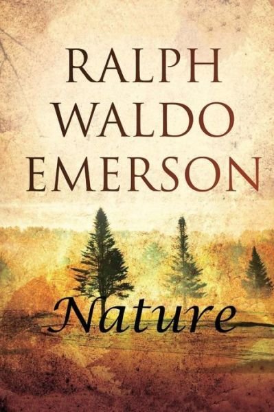 Nature - Ralph Waldo Emerson - Bücher - Createspace - 9781517344696 - 13. September 2015