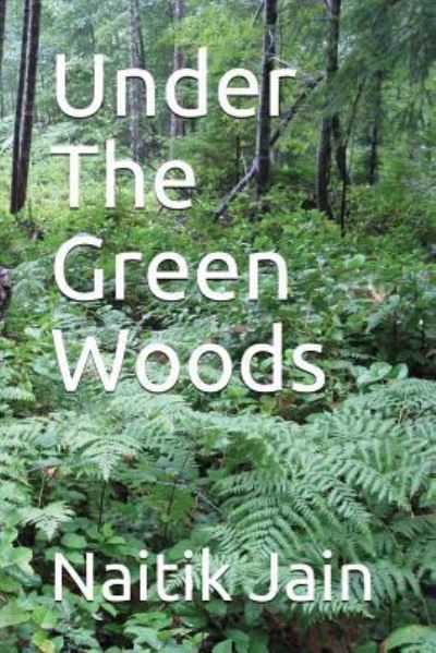 Cover for Naitik Jain · Under the Green Woods (Paperback Book) (2017)