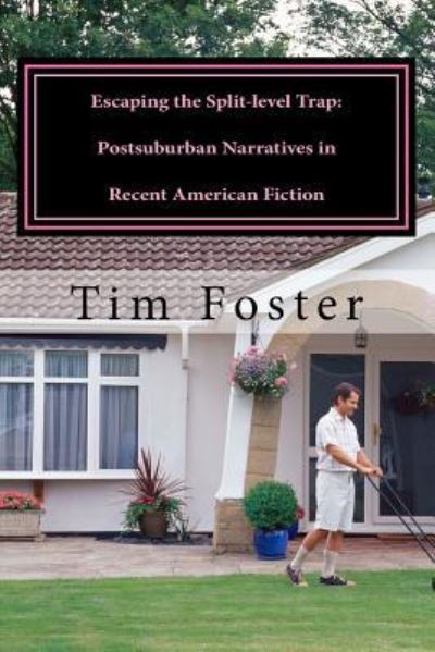 Cover for Tim Foster · Escaping the Split-level Trap : Postsuburban Narratives in Recent American Fiction (Paperback Book) (2015)