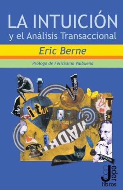 La intuicion y el Analisis Transaccional - Eric Berne - Bøger - Createspace Independent Publishing Platf - 9781523297696 - 10. maj 2010