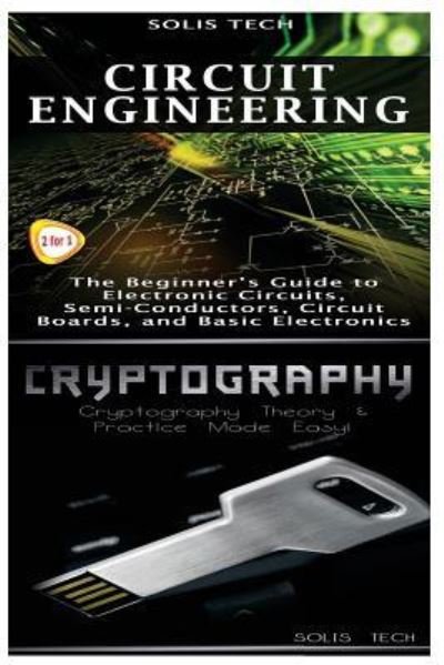 Circuit Engineering & Cryptography - Solis Tech - Livres - Createspace Independent Publishing Platf - 9781523424696 - 15 janvier 2016