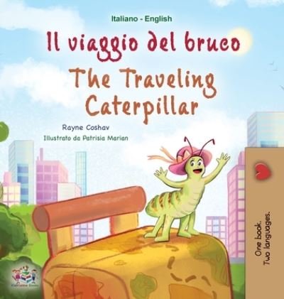 Cover for Rayne Coshav · The Traveling Caterpillar (Italian English Bilingual Book for Kids) - Italian English Bilingual Collection (Hardcover Book) [Large type / large print edition] (2022)