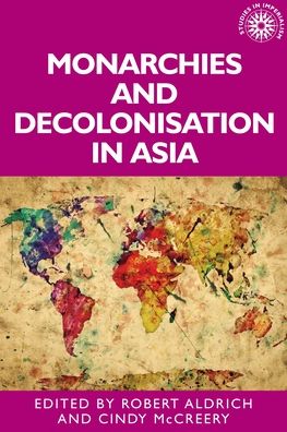 Cover for Robert Aldrich · Monarchies and Decolonisation in Asia - Studies in Imperialism (Hardcover bog) (2020)