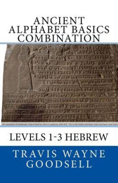 Ancient Alphabet Basics Combination - Travis Wayne Goodsell - Książki - Createspace Independent Publishing Platf - 9781530031696 - 12 lutego 2016