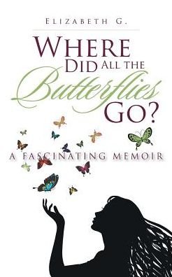 Cover for Elizabeth G. · Where Did All the Butterflies Go? (Taschenbuch) (2016)