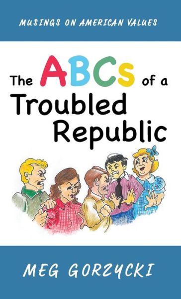Cover for Meg Gorzycki · The ABCs of a Troubled Republic: Musings on American Values (Hardcover Book) (2019)