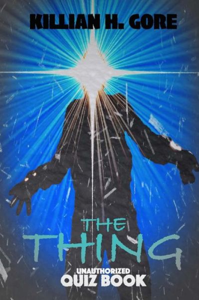 Cover for Killian H. Gore · The Thing Unauthorized Quiz Book (Paperback Book) (2016)