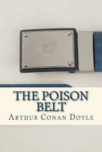 The Poison Belt - Sir Arthur Conan Doyle - Bøger - Createspace Independent Publishing Platf - 9781535304696 - 15. juli 2016